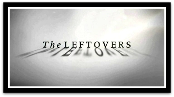 HBO’s The Leftovers One Of TV’s Best Dramas ~ TV TALK with BILL CUSHING
