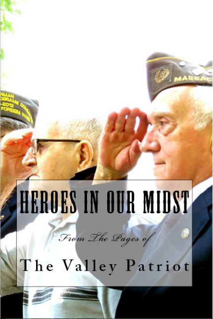 Local Veterans Honored in New Book “Heroes in Our Midst” ~ From The Pages of The Valley Patriot